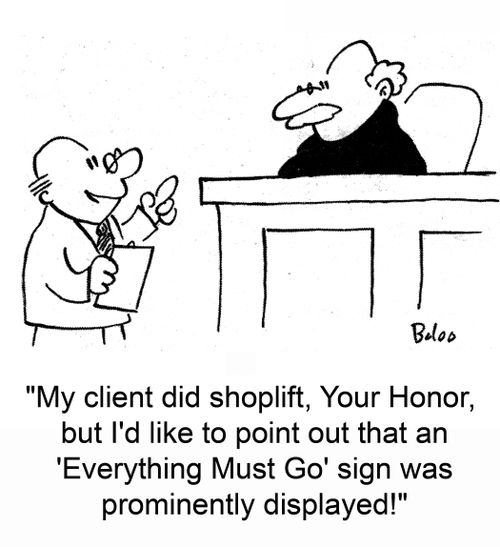 'My client did shoplift, Your Honor, but I'd like to point out that an 'Everything Must Go' sign was prominently displayed!'
