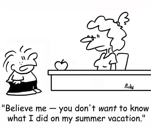 'Believe me -- you don't want to know what I did on my summer vacation.'