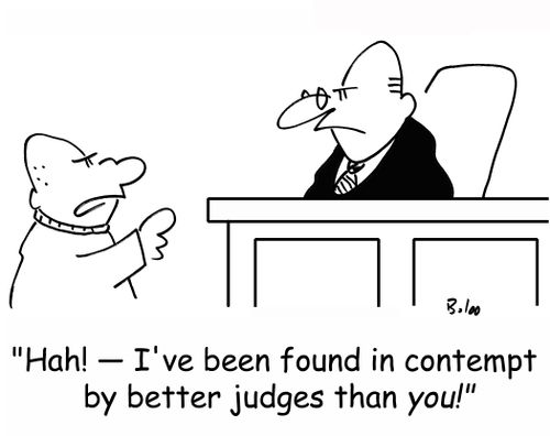 'Hah! -- I've been found in contempt by better judges than YOU!'