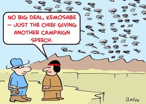 'No big deal, Kemosabe -- Just the Chief giving another campaign speech,'
