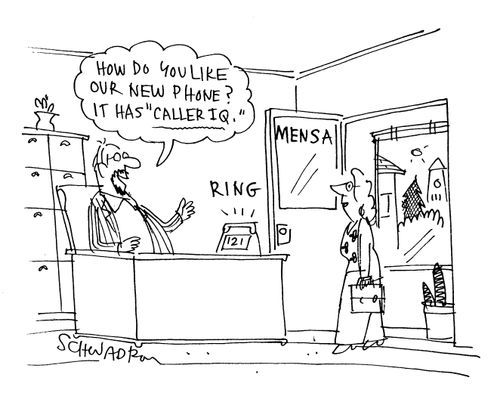 At Mensa HQ: 'How do you like our new phone? It has 'caller IQ.' 