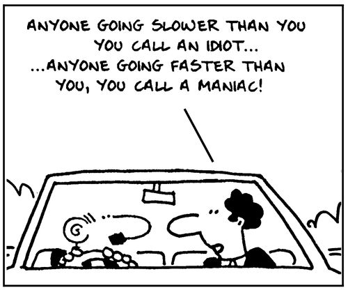 'Anyone going slower than you you call an idiot... Anyone going faster than you you call a maniac!'