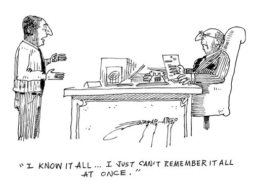 'I know it all...I just can't remember it all at once.'
