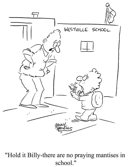 'Hold it Billy - There are no praying mantises in school.'