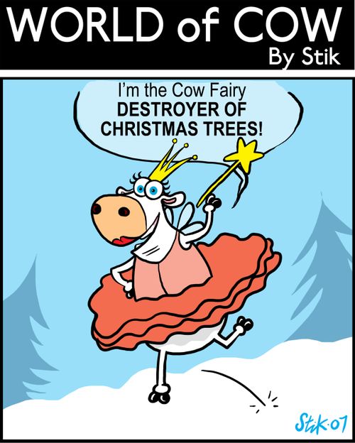 I'm the Cow Fairy DESTROYER OF CHRISTMAS TREES!