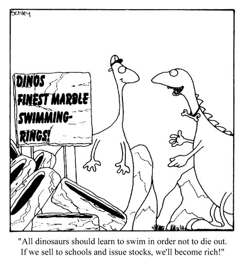 All dinosaurs should learn to swim in order not to die out! If we sell these to schools and issue stocks, we'll become rich!