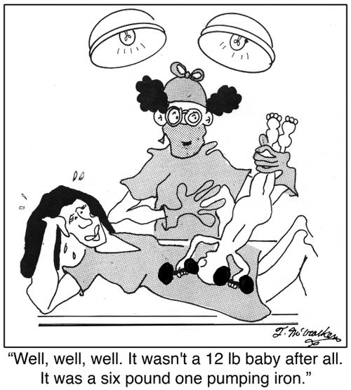 'Well, well, well. It wasn't a 12 lb baby after all. It was a six pound one pumping iron.'