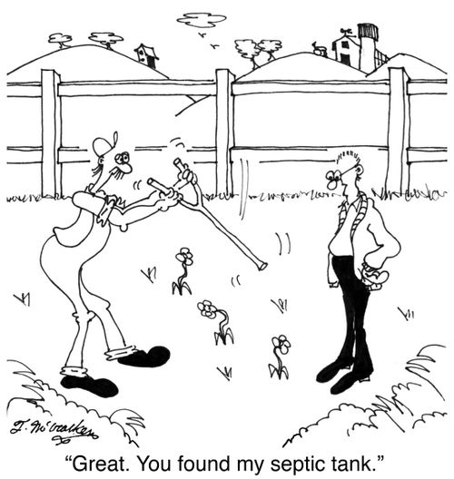 'Great. You found my septic tank.'