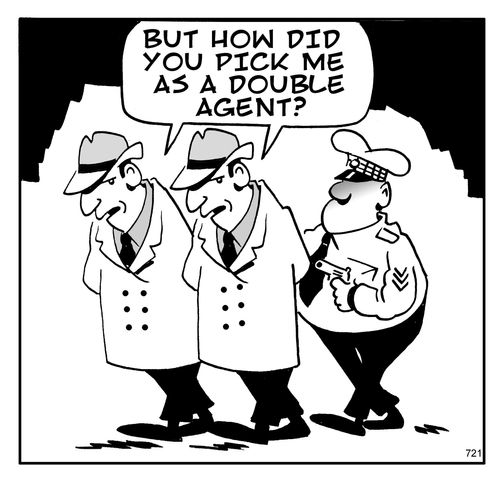 But how did you pick me as a double agent?