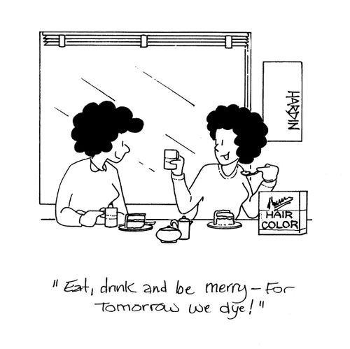 'Eat, drink and be merry - for tomorrow we dye!'