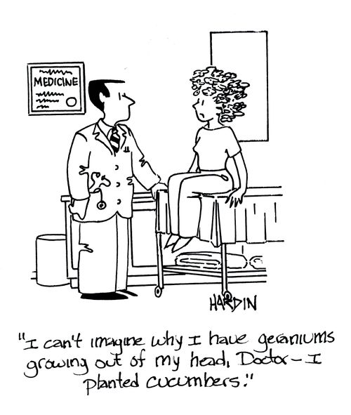 'I can't imagine why I have geraniums growing out of my head. Doctor - I plated cucumbers.'
