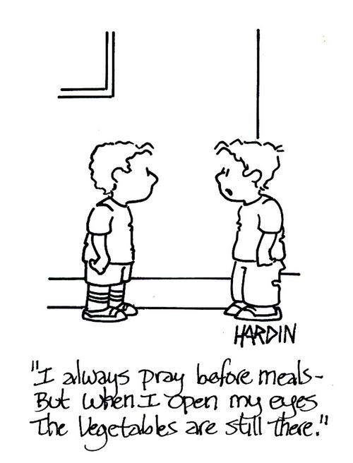 'I always prey before meals - but when I open my eyes the vegetables are still there.'
