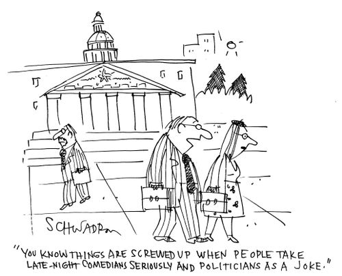 'You know things are screwed up when people take late-night comedians seriously and politicians as a joke.'