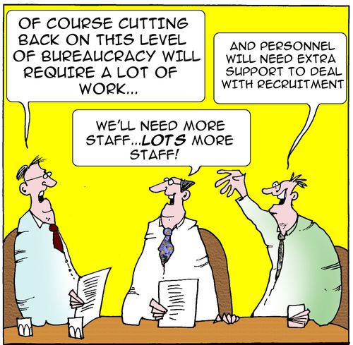 'Of course cutting back on this level of bureaucracy will require a lot of work...'