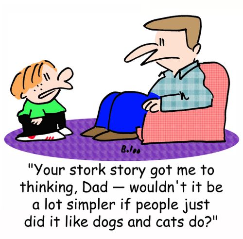 'Your stork story got me to thinking, Dad -- wouldn't it be simpler if people just did it like dogs and cats do?'