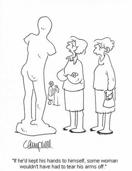 'If he'd kept his hands to himself, some woman wouldn't have had to tear his arms off.' 