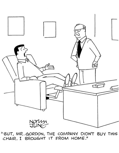 'But, Mr. Gordon, the company didn't buy this chair. I brought it from home.'