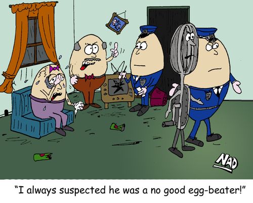 'I always suspected he was a no good egg-beater!'