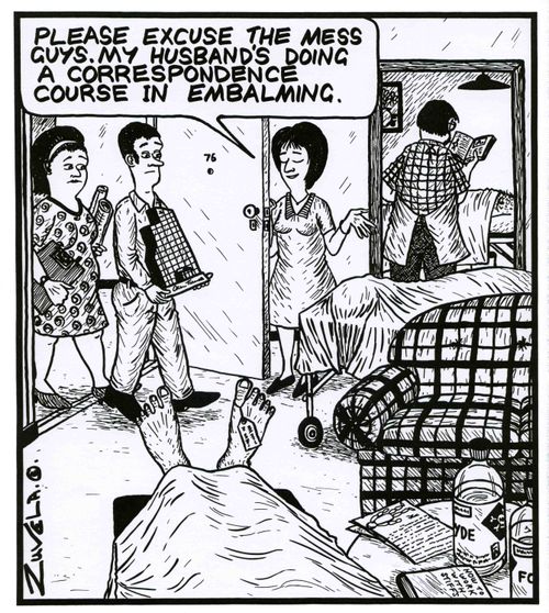 'Please excuse the mess guys.My husband's doing a correspondence course in Embalming.'