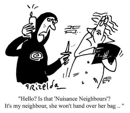 'Hello? Is that 'Nuisance Neighbours'? It's my neighbour, she won't hand over her bag...'