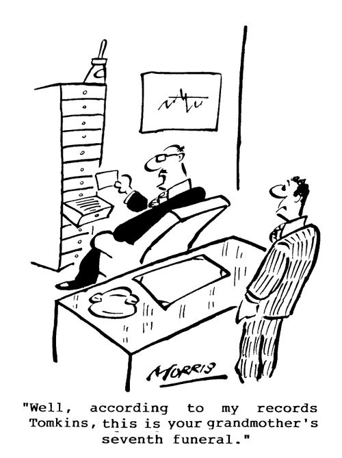 "...according to my records Tomkins, this is your grandmother's seventh funeral."