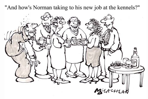 "And how's Norman taking to his new job at the Kennels?"
