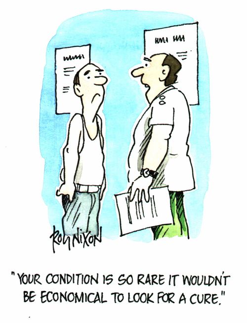 "Your condition is so rare it wouldn't be economical to look for a cure"