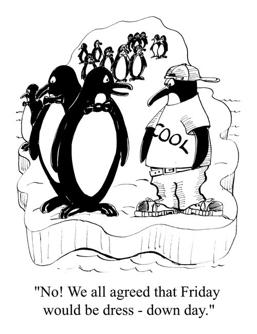 "No! - We all agreed that FRIDAY would be Dress-Down Day."