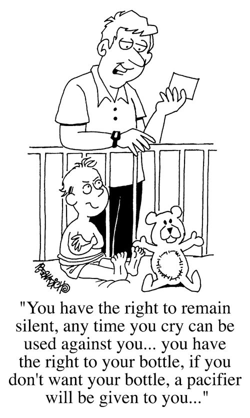 "You have the right to remain silent, anytime you cry can be used against you...."