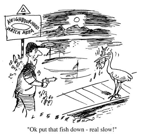 "Put the fish down- real slow!"