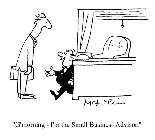 'G'morning, I'm the small business advisor.'