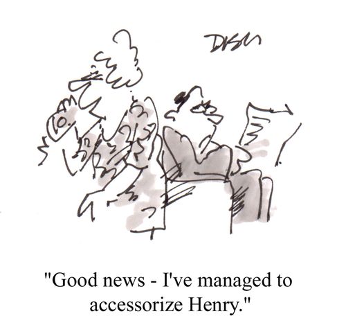 'Good news - I've managed to accessorize Henry.'