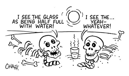 'I see the glass as being half full with water'  'I see the...yeah - whatever!'