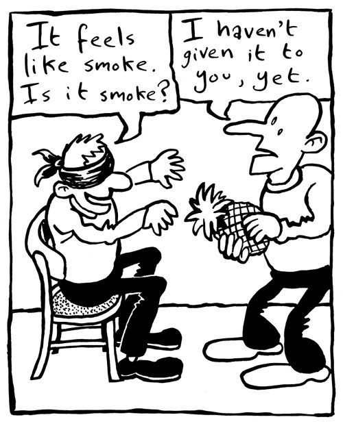 'It feels like smoke. is it smoke?' - 'I haven't given to you, yet.'