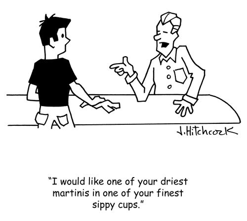 'I would like one of your driest martinis in one of your finest sippy cups.'