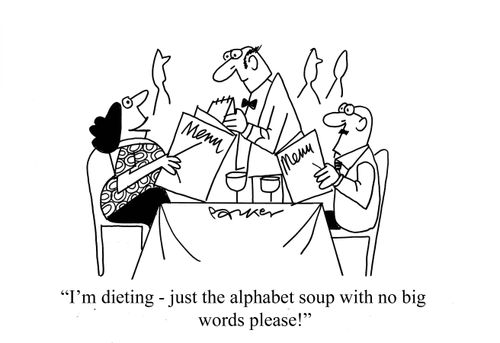 'I'm dieting - just the alphabet soup with no big words please!'
