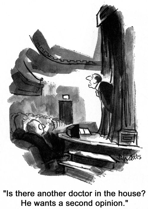 'Is there another doctor in the house?  He wants a second opinion.'