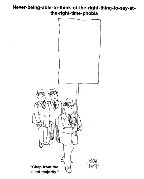 Never being able to think of the right thing to say at the right time phobia.