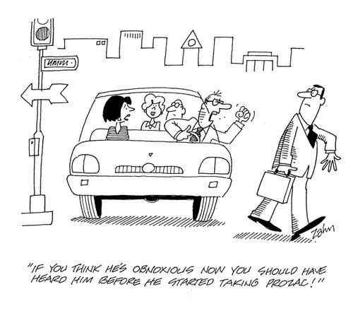 'If you think he's obnoxious now, you should have heard him before he started taking Prozac!'