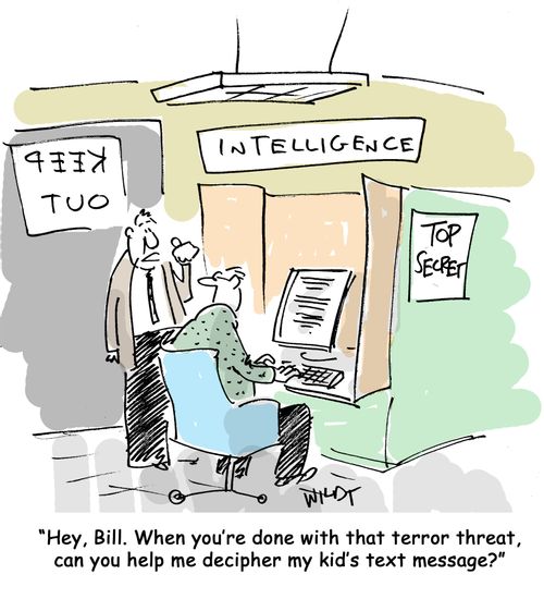 "Hey, Bill. When you're done with that terror threat, can you help me decipher my kid's text message?"