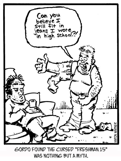 Gordo found the cursed 'Freshman 15' was nothing but a myth. 'Can you believe I still fit in jeans I wore in high school?!'