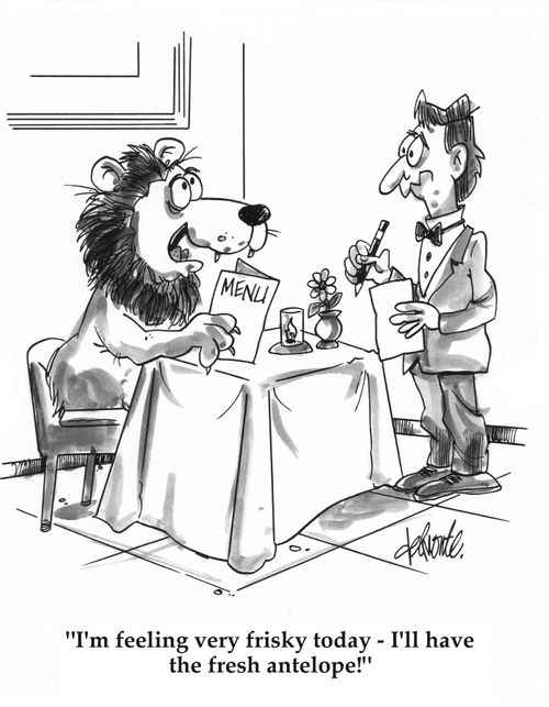 'I'm feeling frisky today - I'll have the fresh antelope!'