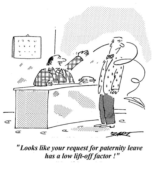 "Looks like your request for paternity leave has a low lift-off factor!"