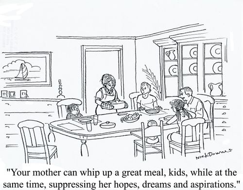'Your mother can whip up a great meal, kids, while at the same time, suppressing her hopes, dreams and aspirations.'