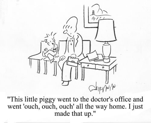 'This little piggy went to the doctor's office and went 'ouch, ouch, ouch' all the way home. I just made that up.'
