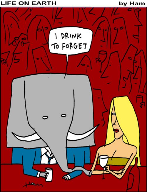 "I drink to forget."