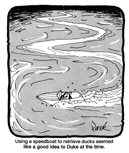 Using a speedboat to retrieve ducks seemed like a good idea to Duke at the time.