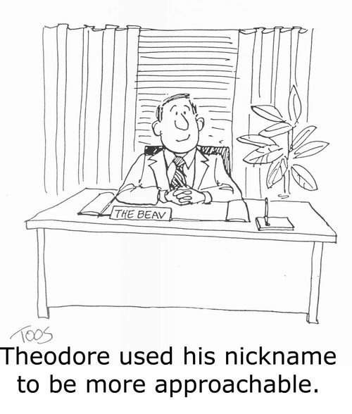 Theodore used his nickname to be more approachable.