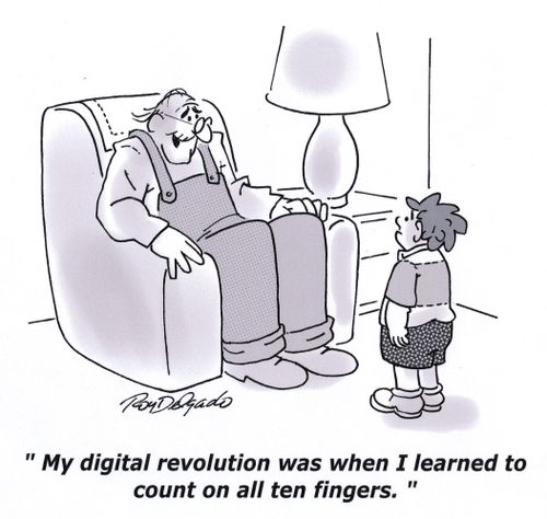 'My digital revolution was when I learned to count on all ten fingers.'