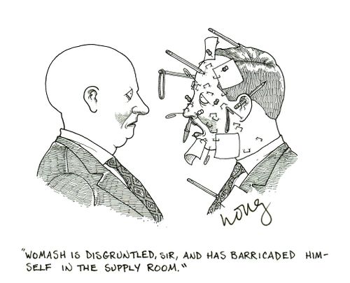 'Womash is disgruntled, sir, and has barricaded himself in the supply room.'